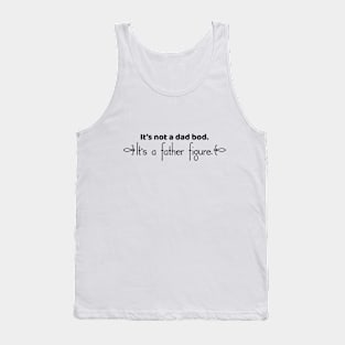 It's Not A Dad Bod. It's A Father Figure. Tank Top